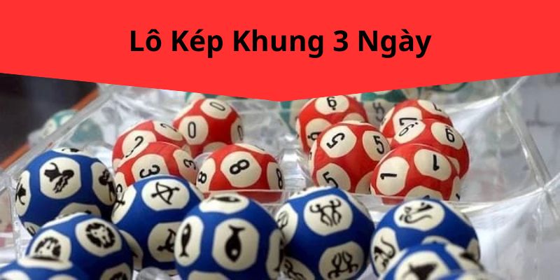 Lô Kép Khung 3 Ngày: Phương Pháp Dự Đoán Xổ Số Hiệu Quả Từ VZ99