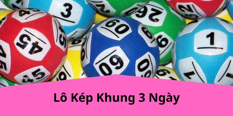 Lô Kép Khung 3 Ngày: Phương Pháp Dự Đoán Xổ Số Hiệu Quả Từ VZ99