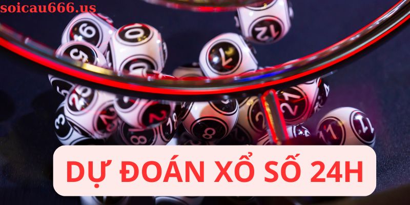 Dự đoán xổ số 24h