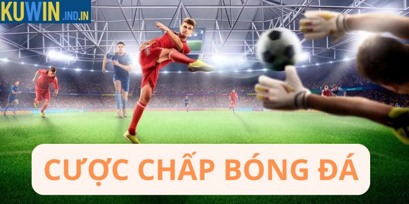 Cược chấp bóng đá
